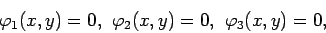 \begin{displaymath}
\varphi_1(x,y)=0, \hspace{0.15cm} \varphi_2(x,y)=0, \hspace{0.15cm} \varphi_3(x,y)=0,
\end{displaymath}